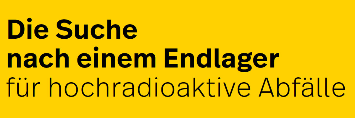 Text: Die Suche nach einem Endlager für hochradioaktive Abfälle